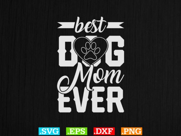 Best Dog Mom Ever Graphics for Crafts & Sales