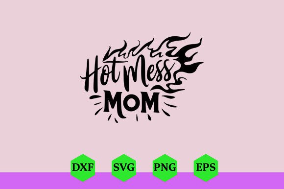 Funny Hot Mess Mom Shirt Graphics and Crafts
