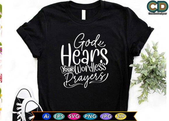 God Hears Your Wordless Prayers T-shirt: Crafts & Graphics