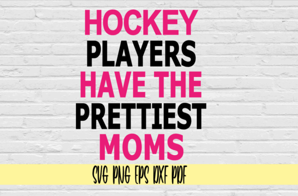 Hockey Players Have the Prettiest Moms: Graphics for Crafts