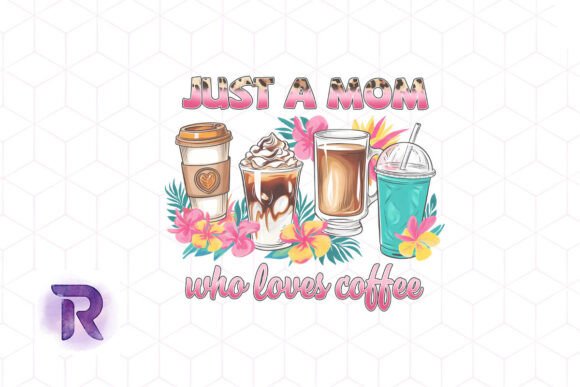 Just a Mom Who Loves Coffee PNG: Graphics for Crafts